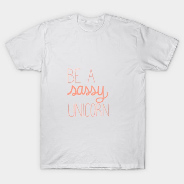 Be A Sassy Unicorn in Coral Pink T-Shirt by latheandquill